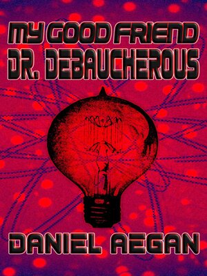 cover image of My Good Friend Dr. Debaucherous